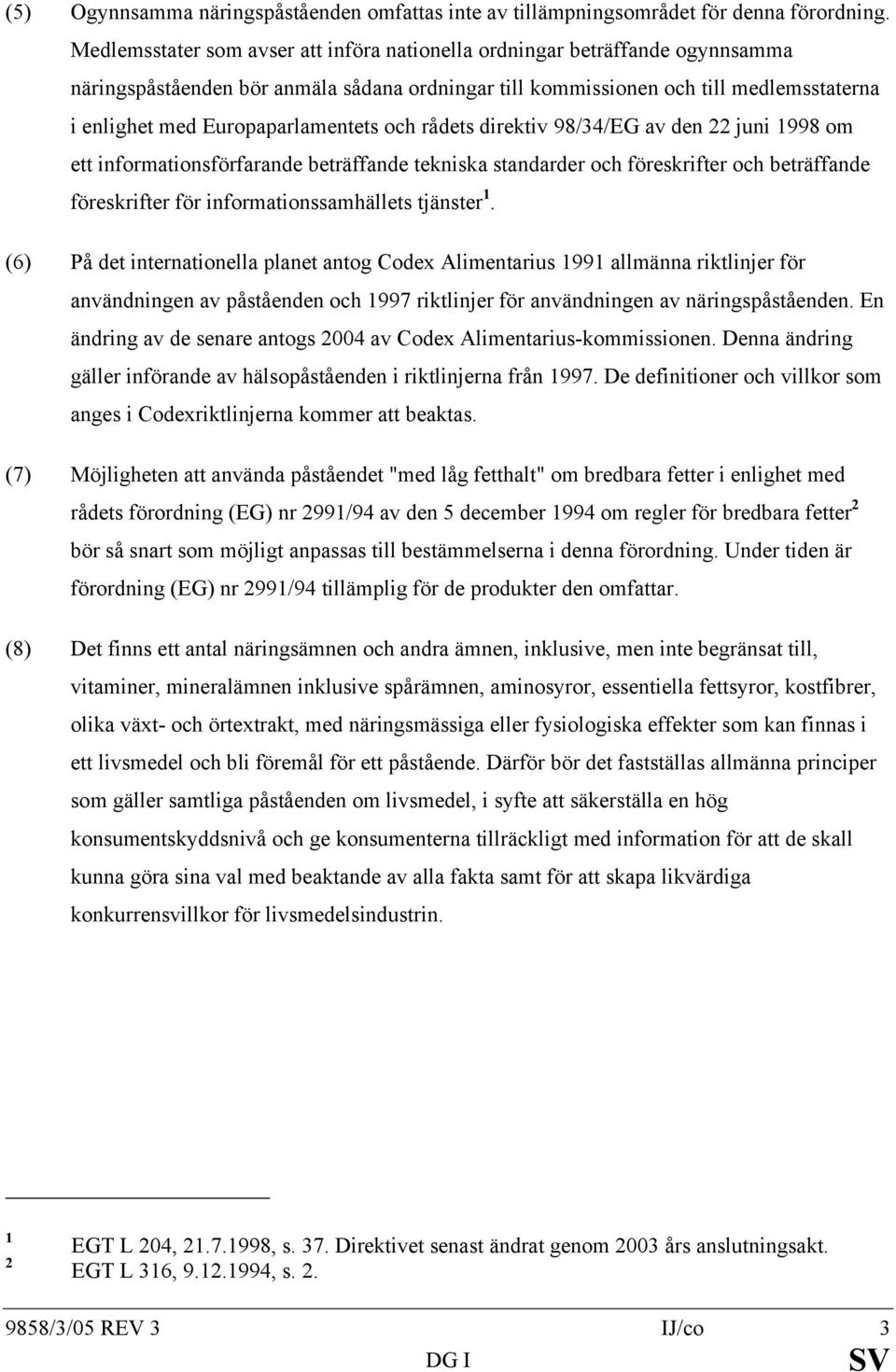 Europaparlamentets och rådets direktiv 98/34/EG av den 22 juni 1998 om ett informationsförfarande beträffande tekniska standarder och föreskrifter och beträffande föreskrifter för