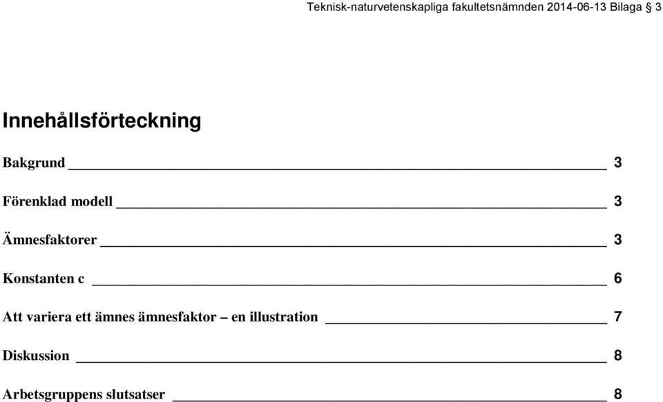 Ämnesfaktorer 3 Konstanten c 6 Att variera ett ämnes