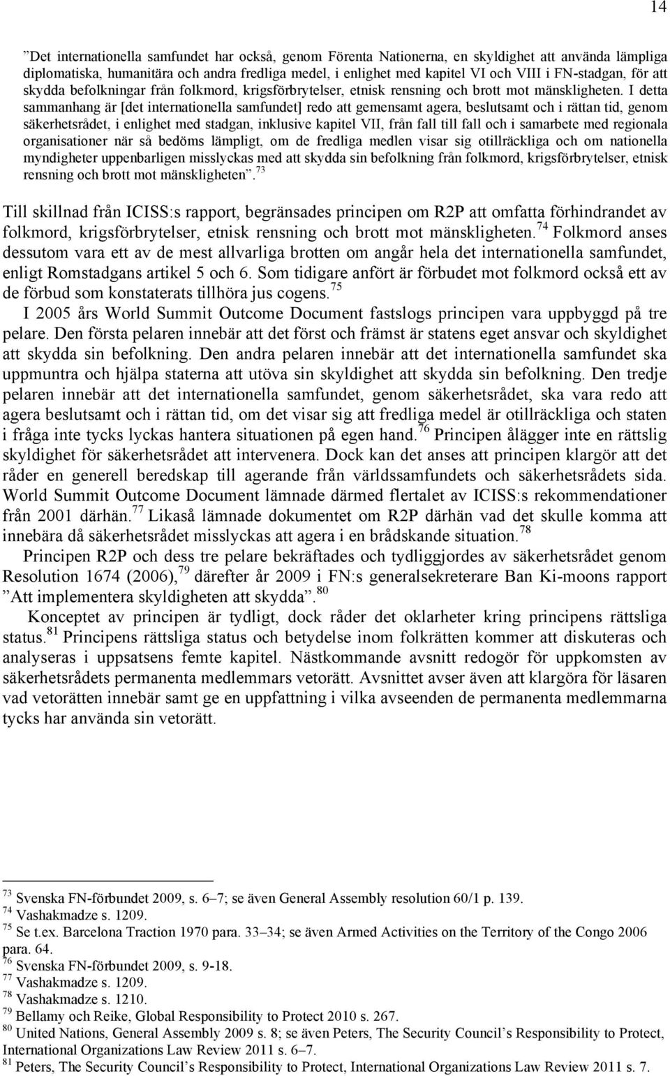 I detta sammanhang är [det internationella samfundet] redo att gemensamt agera, beslutsamt och i rättan tid, genom säkerhetsrådet, i enlighet med stadgan, inklusive kapitel VII, från fall till fall