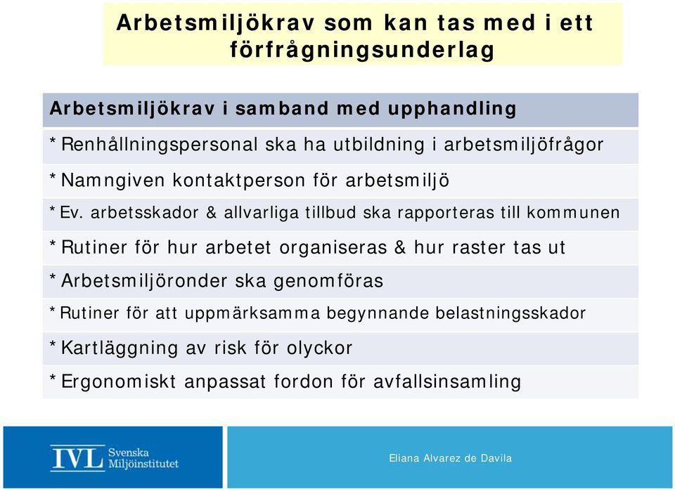 arbetsskador & allvarliga tillbud ska rapporteras till kommunen *Rutiner för hur arbetet organiseras & hur raster tas ut