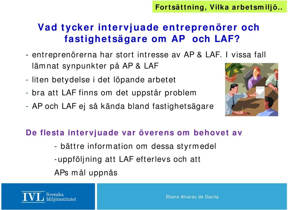 I vissa fall lämnat synpunkter på AP & LAF - liten betydelse i det löpande arbetet - bra att LAF finns om det uppstår