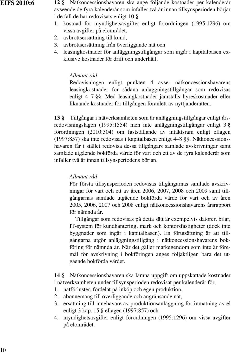 leasingkostnader för anläggningstillgångar som ingår i kapitalbasen exklusive kostnader för drift och underhåll.