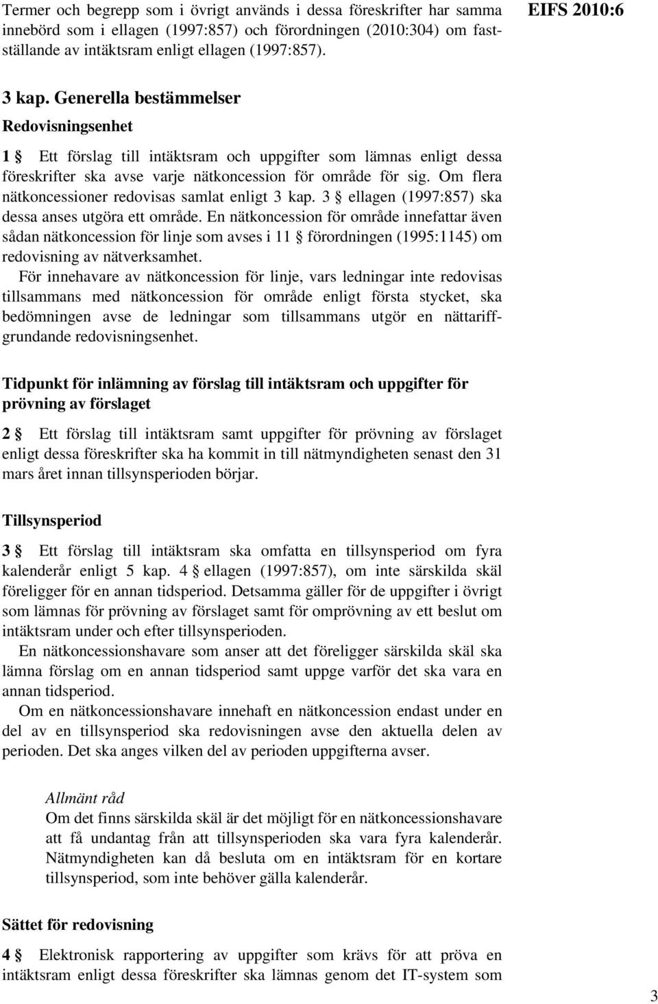 Om flera nätkoncessioner redovisas samlat enligt 3 kap. 3 ellagen (1997:857) ska dessa anses utgöra ett område.