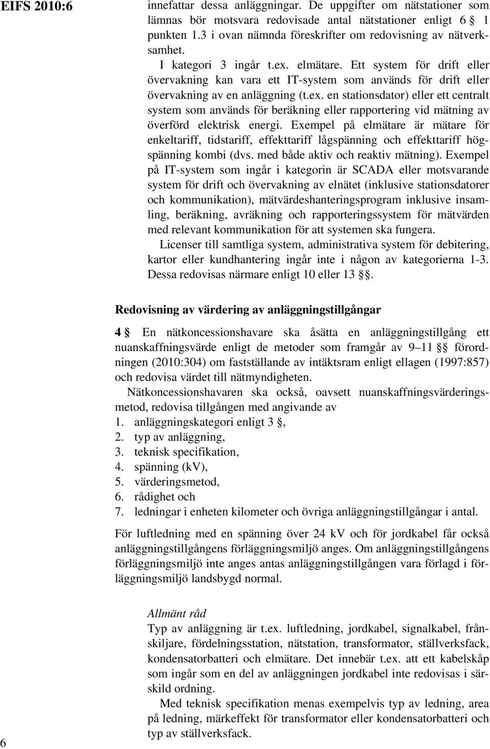 Ett system för drift eller övervakning kan vara ett IT-system som används för drift eller övervakning av en anläggning (t.ex.