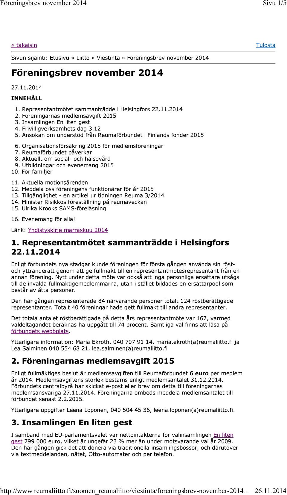 Organisationsförsäkring 2015 för medlemsföreningar 7. Reumaförbundet påverkar 8. Aktuellt om social- och hälsovård 9. Utbildningar och evenemang 2015 10. För familjer 11. Aktuella motionsärenden 12.