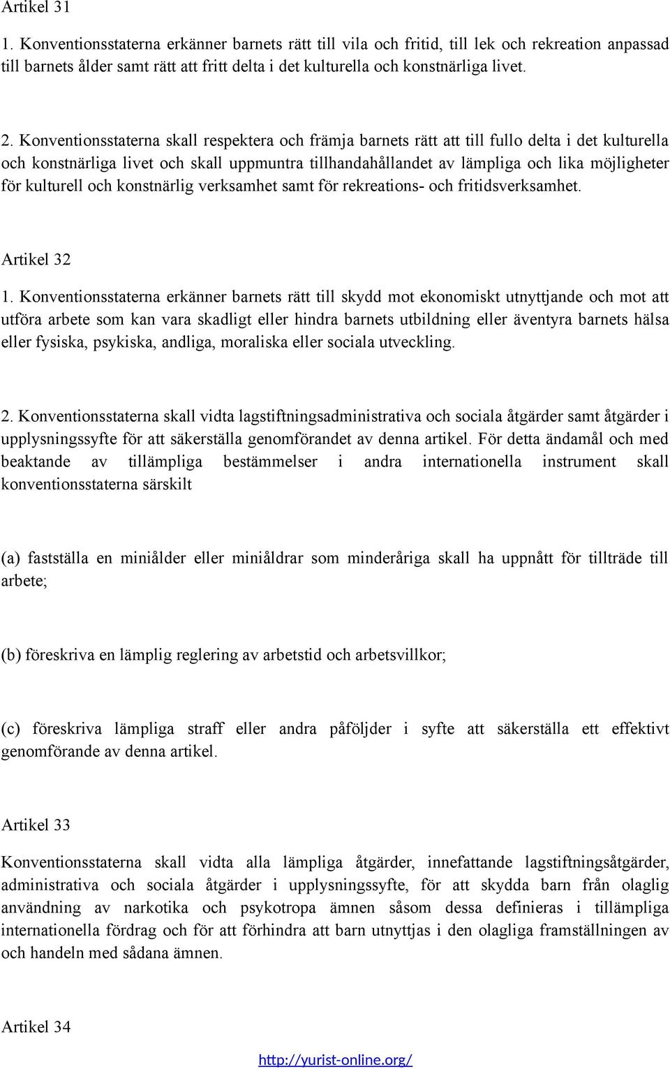 kulturell och konstnärlig verksamhet samt för rekreations- och fritidsverksamhet. Artikel 32 1.