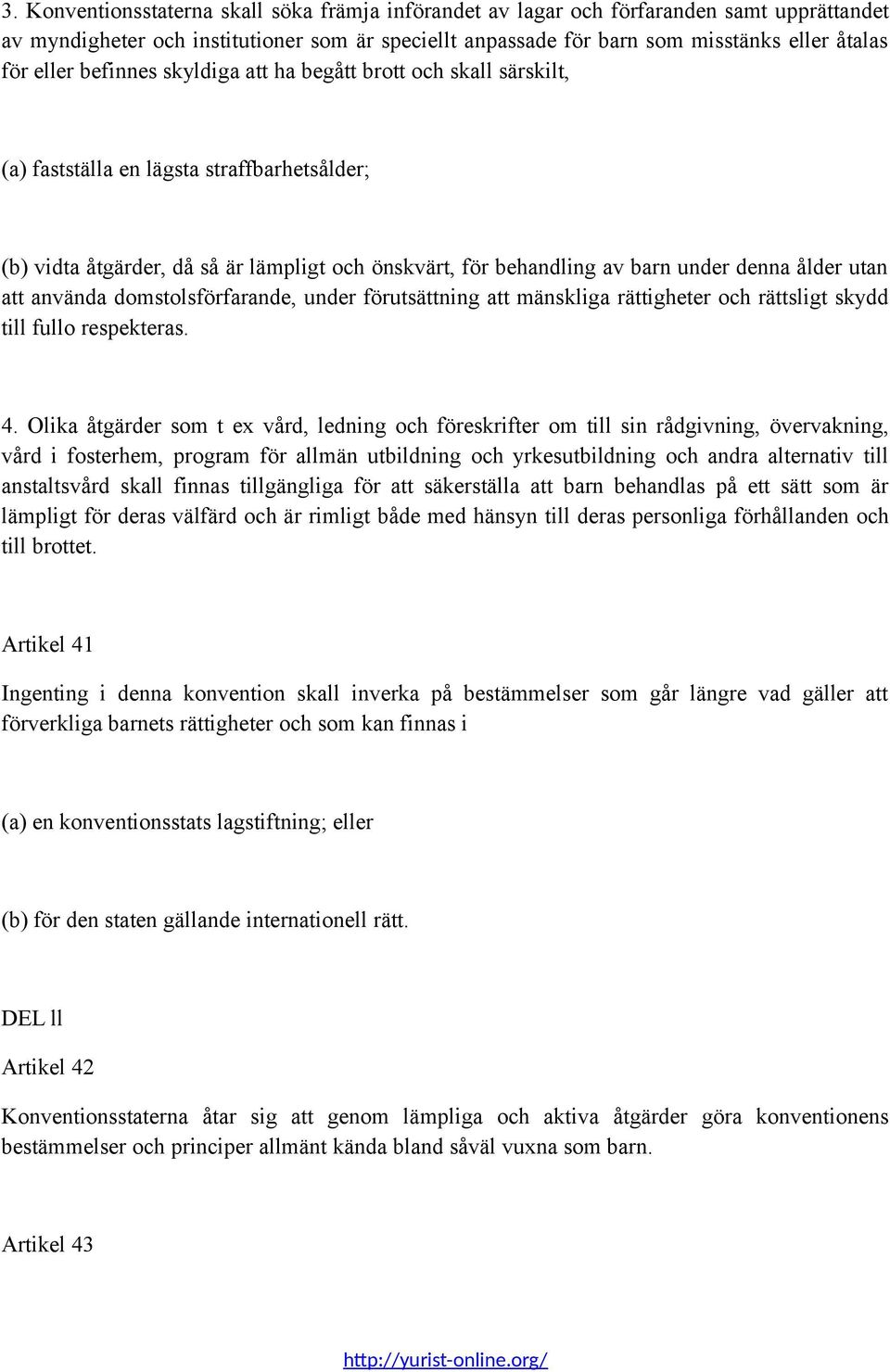 ålder utan att använda domstolsförfarande, under förutsättning att mänskliga rättigheter och rättsligt skydd till fullo respekteras. 4.