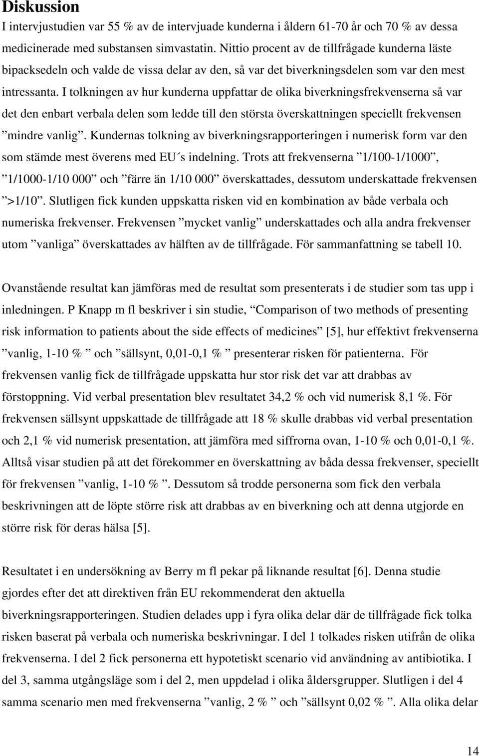 I tolkningen av hur kunderna uppfattar de olika biverkningsfrekvenserna så var det den enbart verbala delen som ledde till den största överskattningen speciellt frekvensen mindre vanlig.