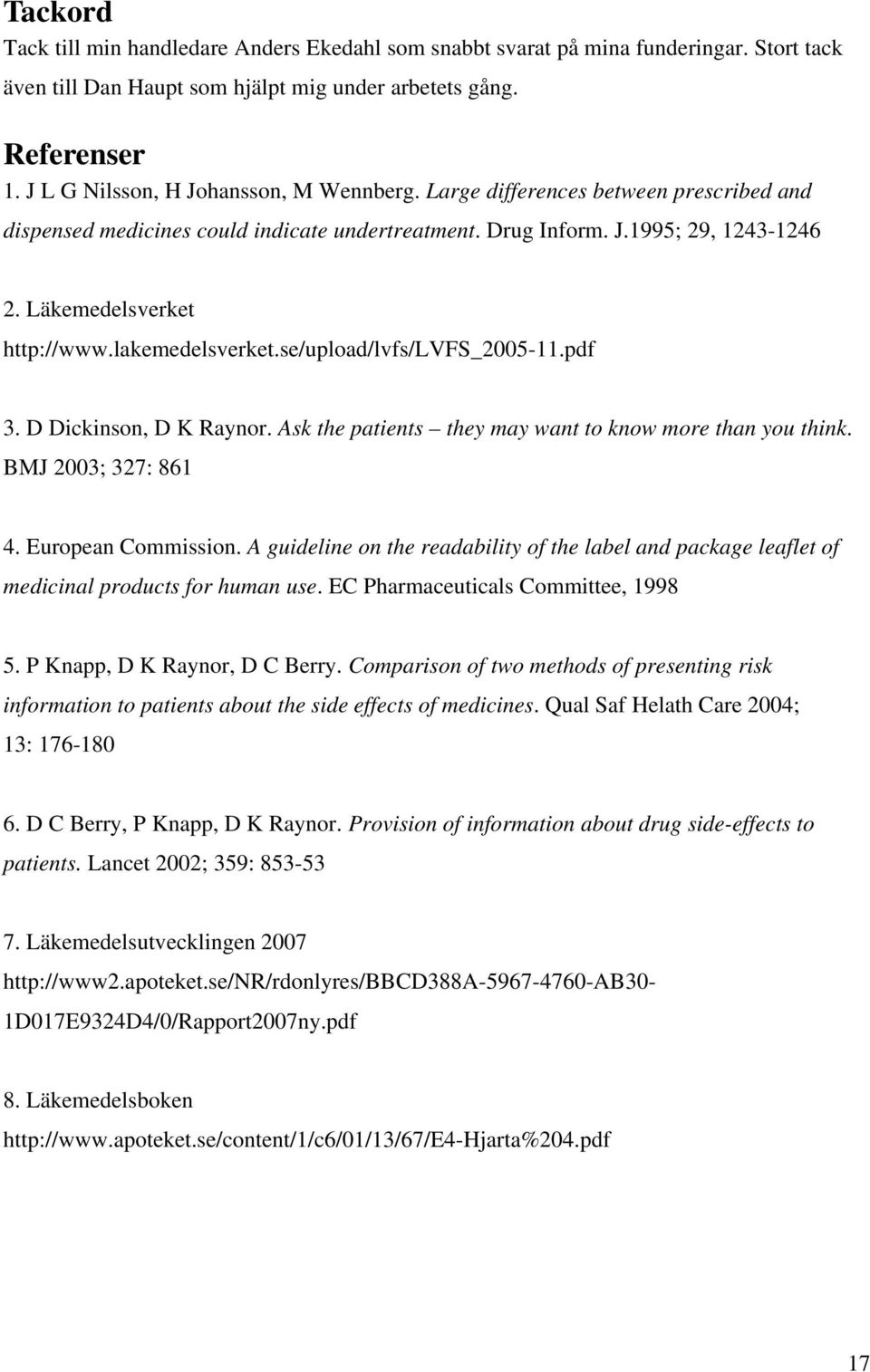 lakemedelsverket.se/upload/lvfs/lvfs_2005-11.pdf 3. D Dickinson, D K Raynor. Ask the patients they may want to know more than you think. BMJ 2003; 327: 861 4. European Commission.