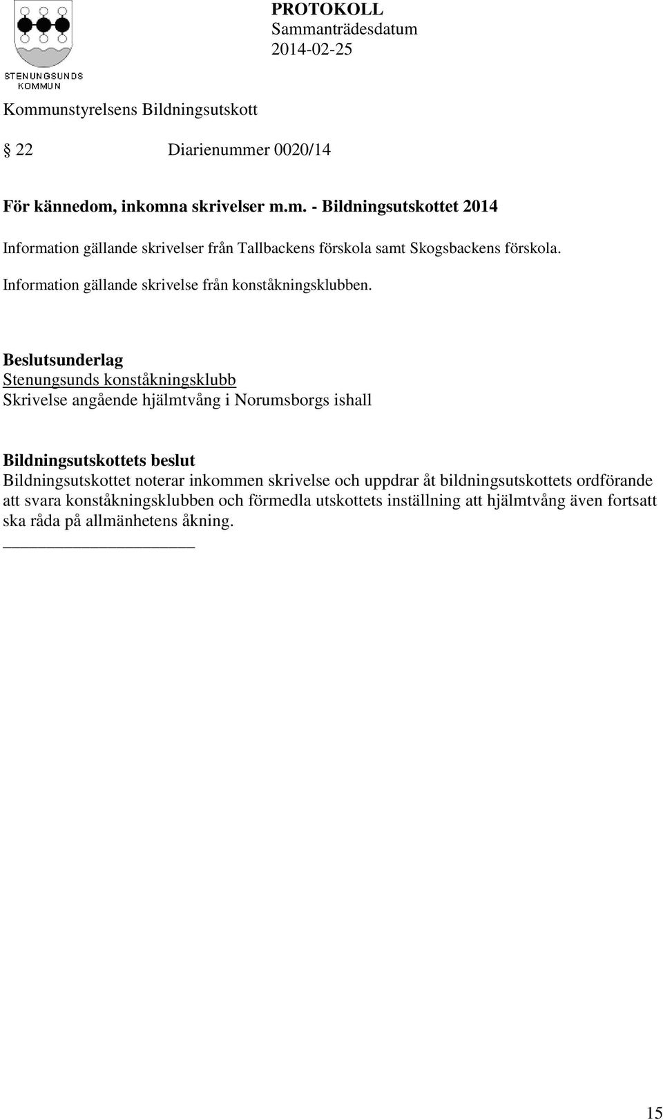 Stenungsunds konståkningsklubb Skrivelse angående hjälmtvång i Norumsborgs ishall Bildningsutskottet noterar inkommen skrivelse och