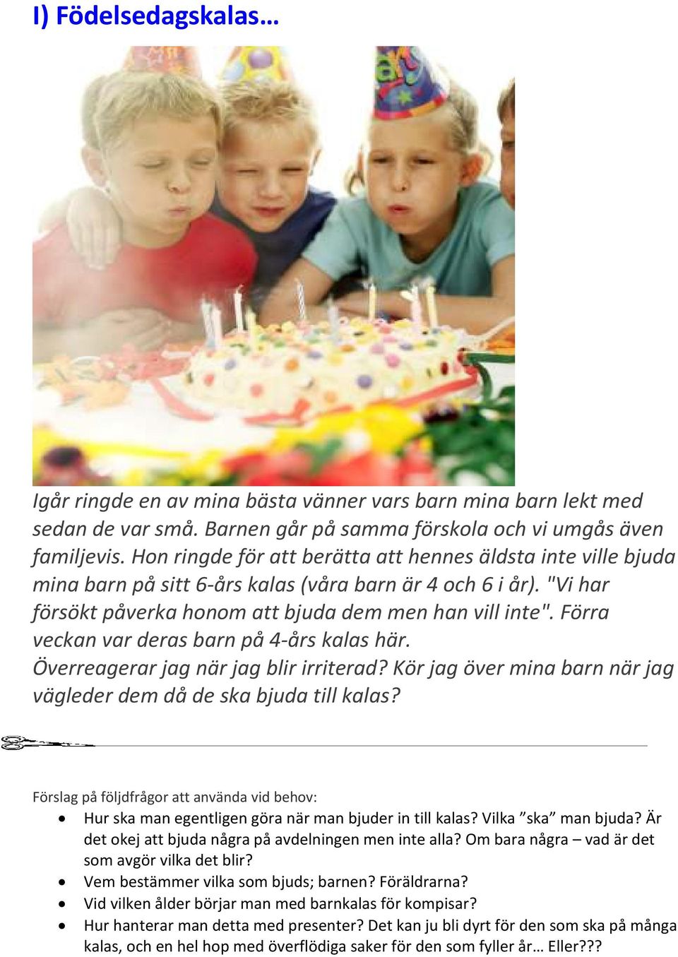 Förra veckan var deras barn på 4-års kalas här. Överreagerar jag när jag blir irriterad? Kör jag över mina barn när jag vägleder dem då de ska bjuda till kalas?