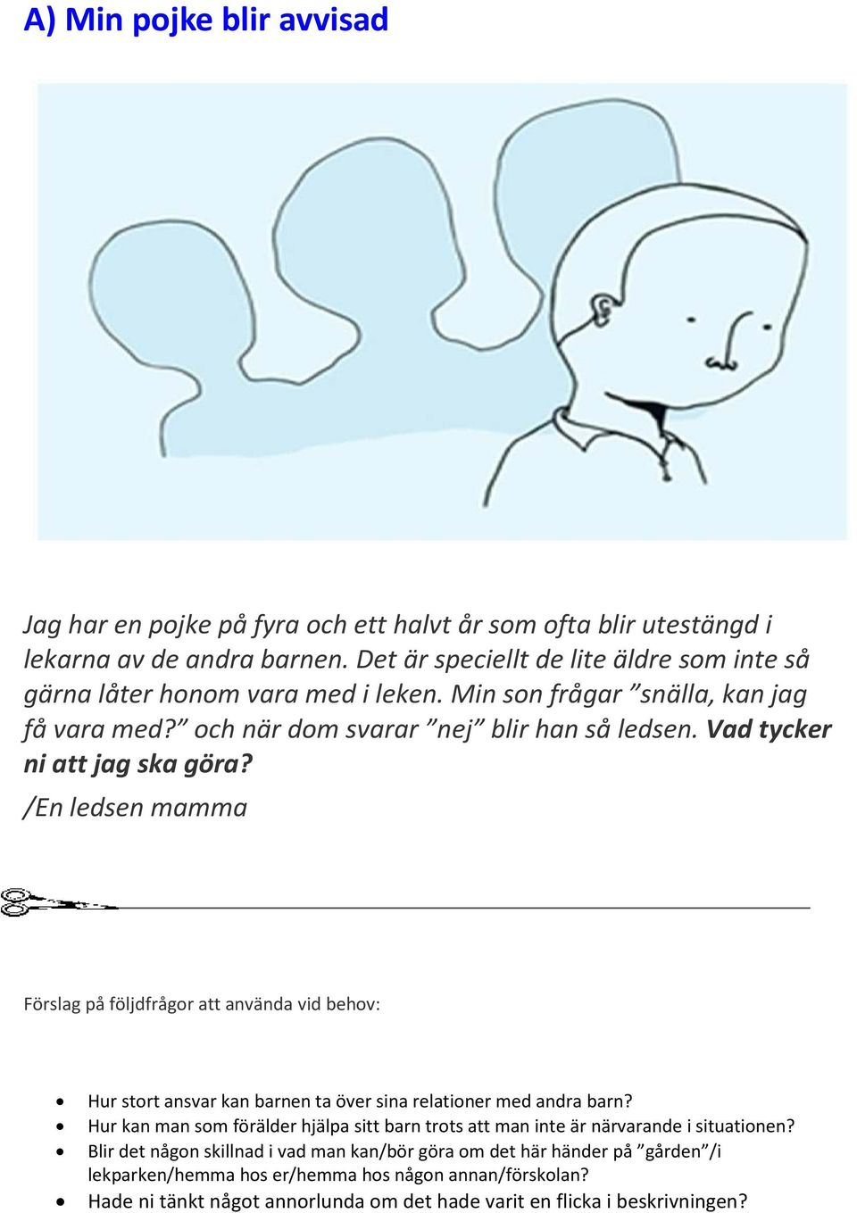 Vad tycker ni att jag ska göra? /En ledsen mamma Hur stort ansvar kan barnen ta över sina relationer med andra barn?