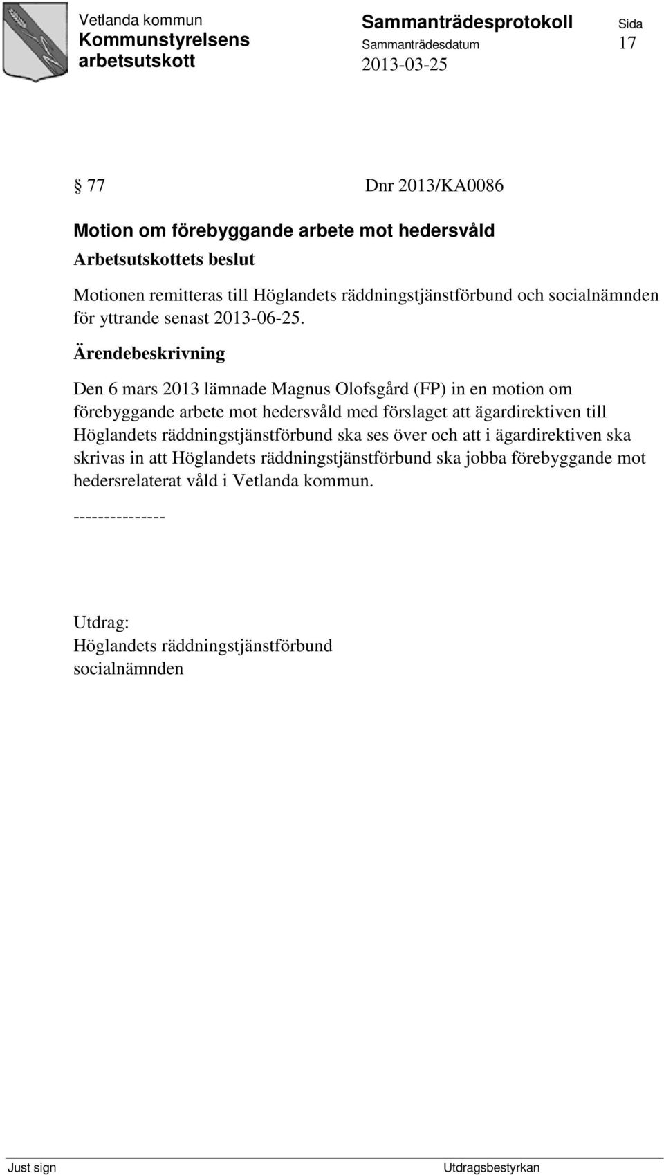Den 6 mars 2013 lämnade Magnus Olofsgård (FP) in en motion om förebyggande arbete mot hedersvåld med förslaget att ägardirektiven till