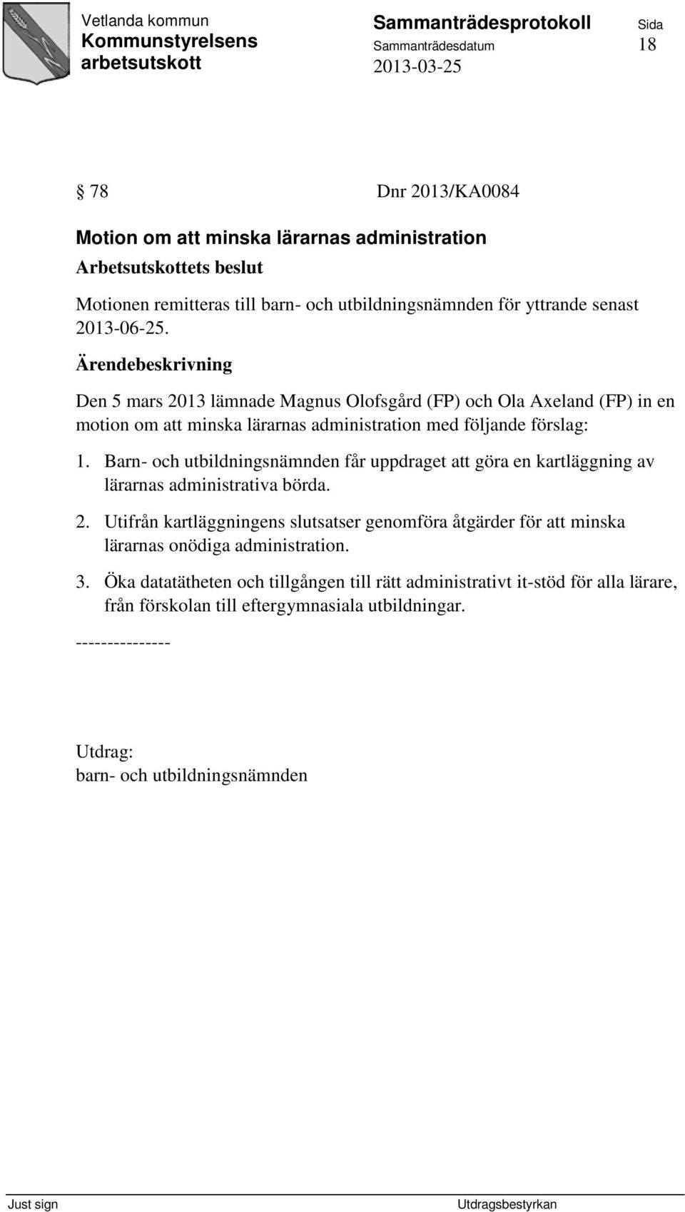 Barn- och utbildningsnämnden får uppdraget att göra en kartläggning av lärarnas administrativa börda. 2.