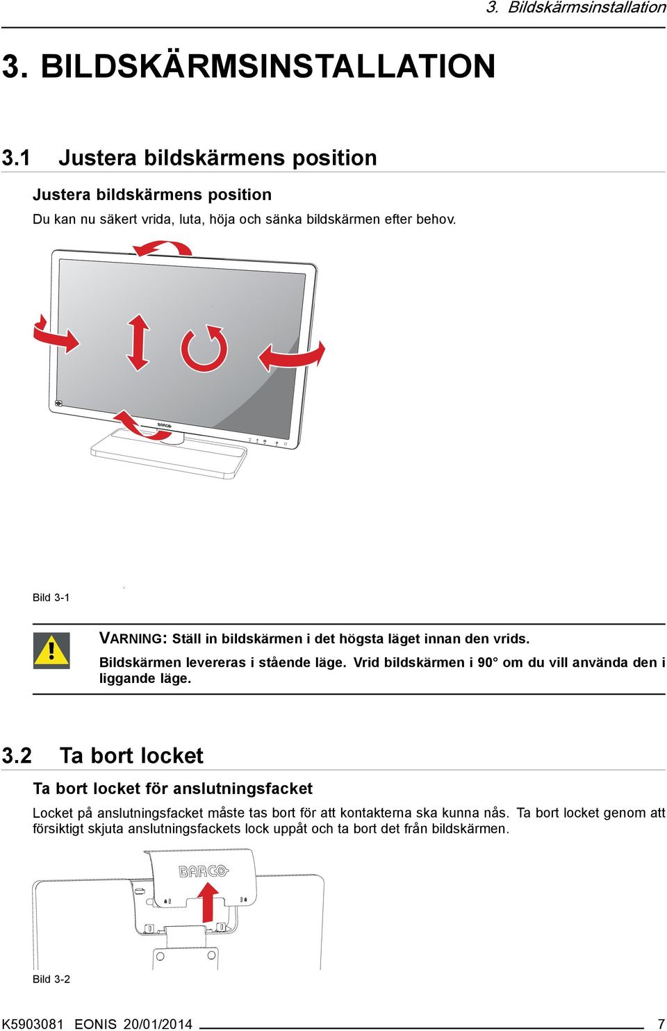 Bild 3-1 VARNING: Ställ in bildskärmen i det högsta läget innan den vrids. Bildskärmen levereras i stående läge.