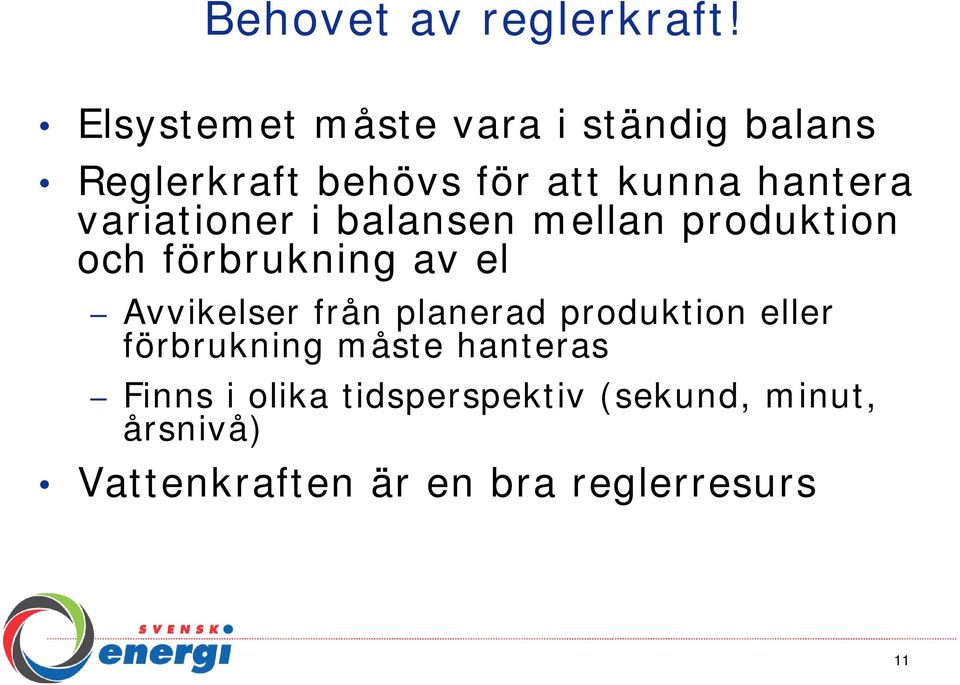 variationer i balansen mellan produktion och förbrukning av el Avvikelser från