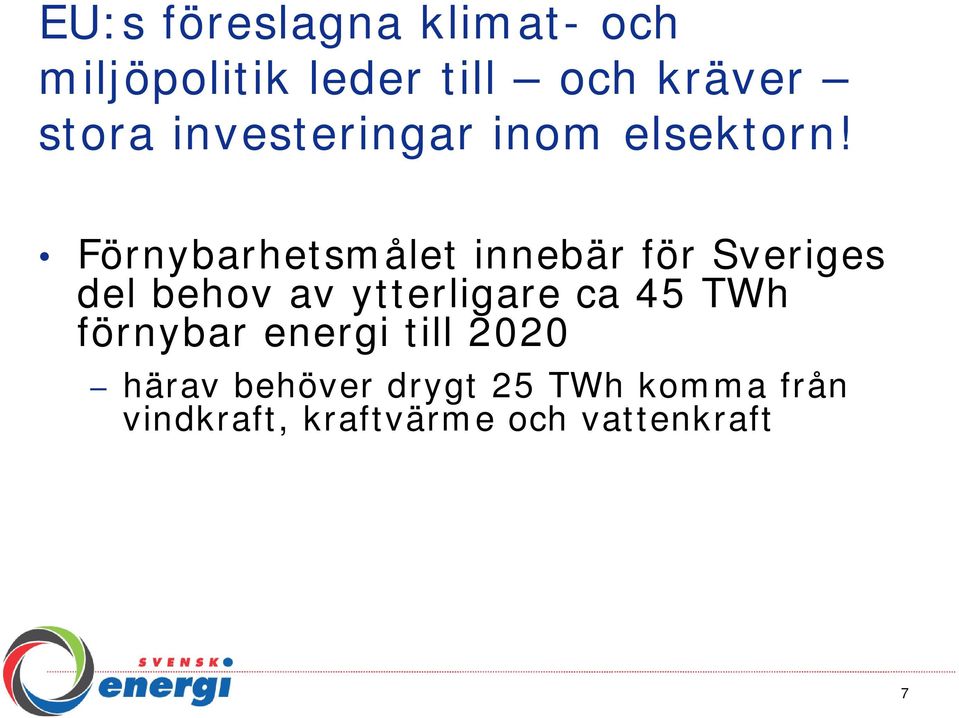 Förnybarhetsmålet innebär för Sveriges del behov av ytterligare ca