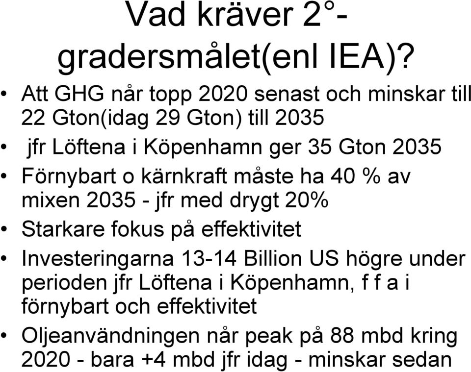2035 Förnybart o kärnkraft måste ha 40 % av mixen 2035 - jfr med drygt 20% Starkare fokus på effektivitet