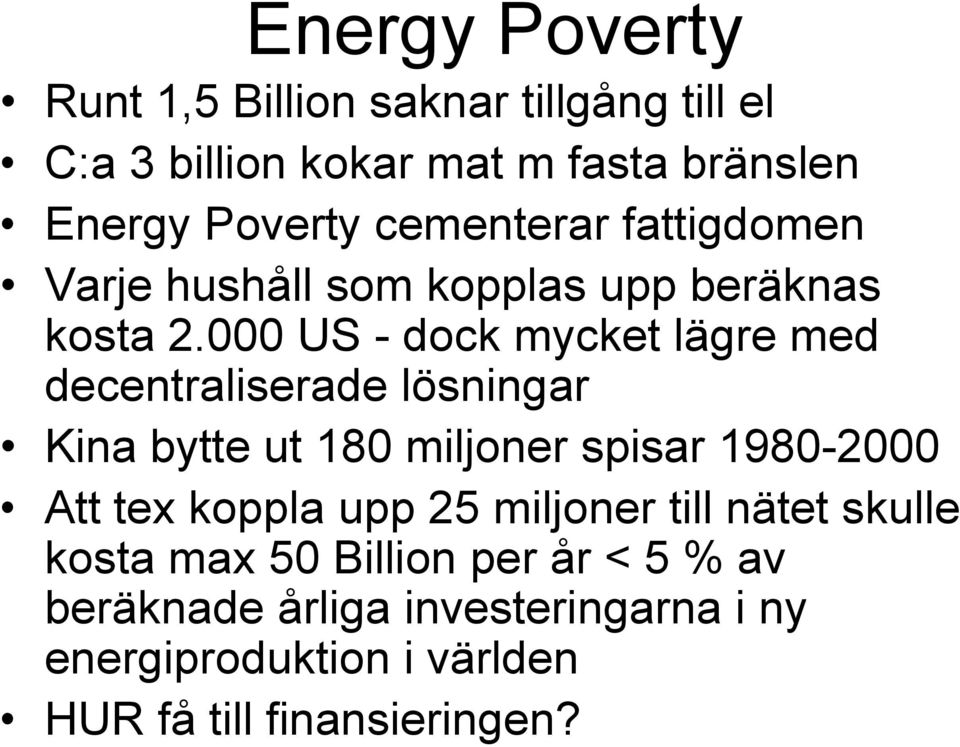 000 US - dock mycket lägre med decentraliserade lösningar Kina bytte ut 180 miljoner spisar 1980-2000 Att tex
