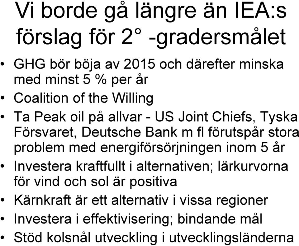 problem med energiförsörjningen inom 5 år Investera kraftfullt i alternativen; lärkurvorna för vind och sol är positiva