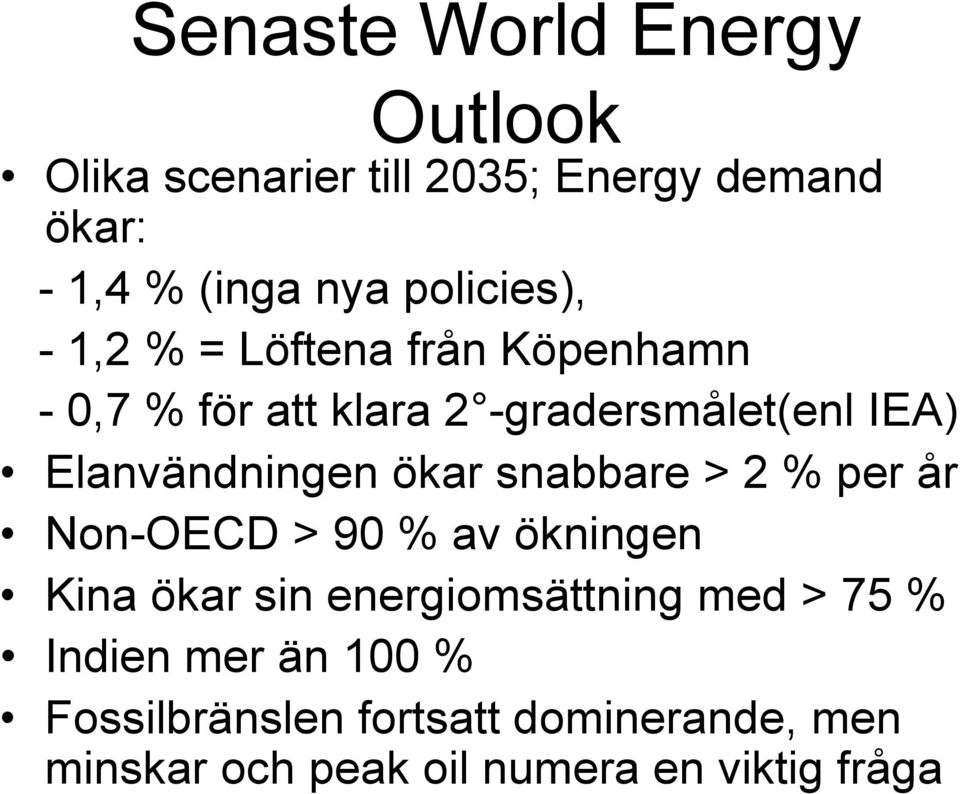 Elanvändningen ökar snabbare > 2 % per år Non-OECD > 90 % av ökningen Kina ökar sin energiomsättning