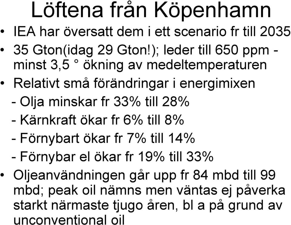 fr 33% till 28% - Kärnkraft ökar fr 6% till 8% - Förnybart ökar fr 7% till 14% - Förnybar el ökar fr 19% till 33%
