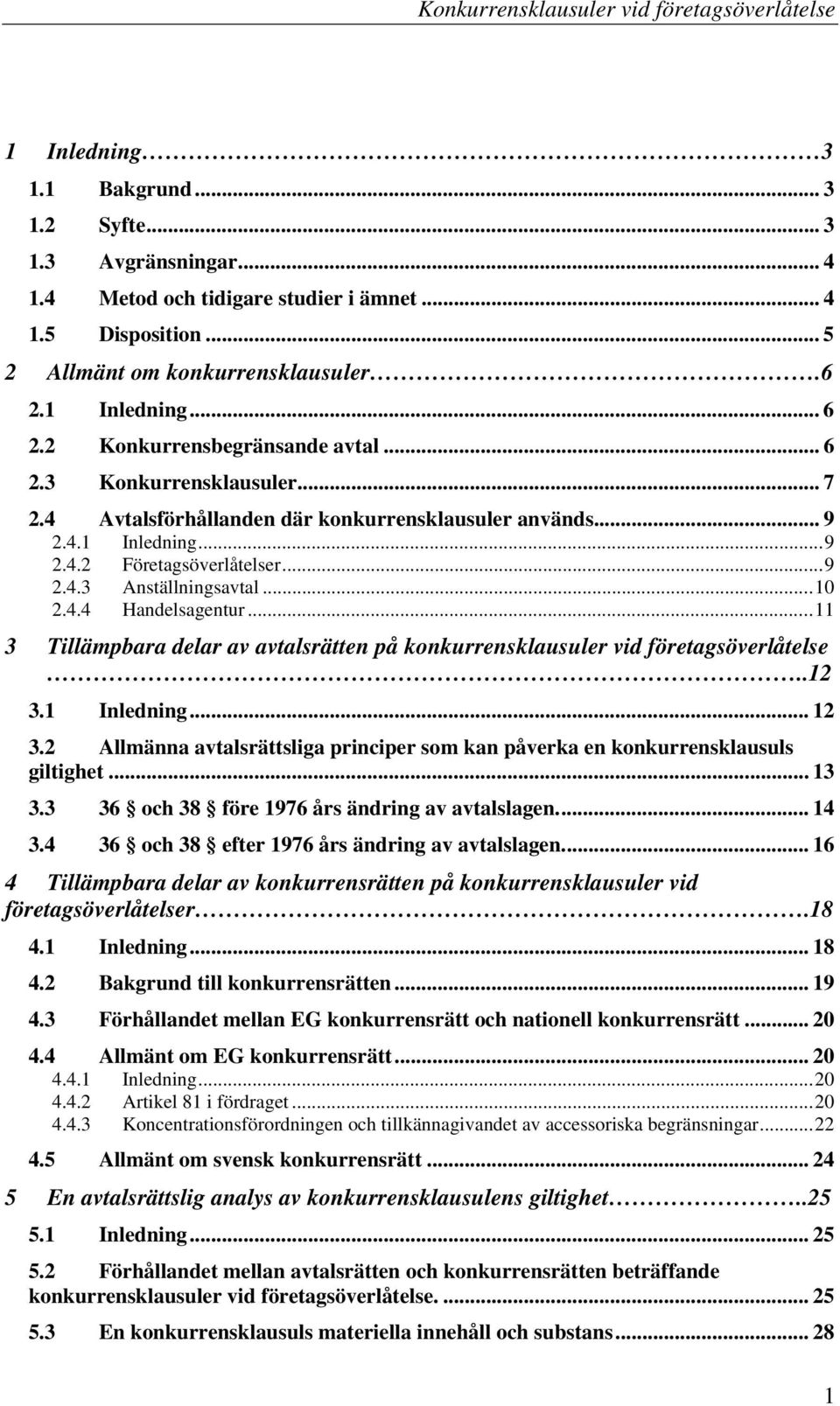 ..10 2.4.4 Handelsagentur...11 3 Tillämpbara delar av avtalsrätten på konkurrensklausuler vid företagsöverlåtelse..12 3.1 Inledning... 12 3.