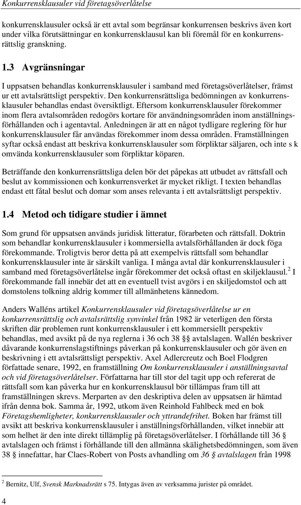 Den konkurrensrättsliga bedömningen av konkurrensklausuler behandlas endast översiktligt.