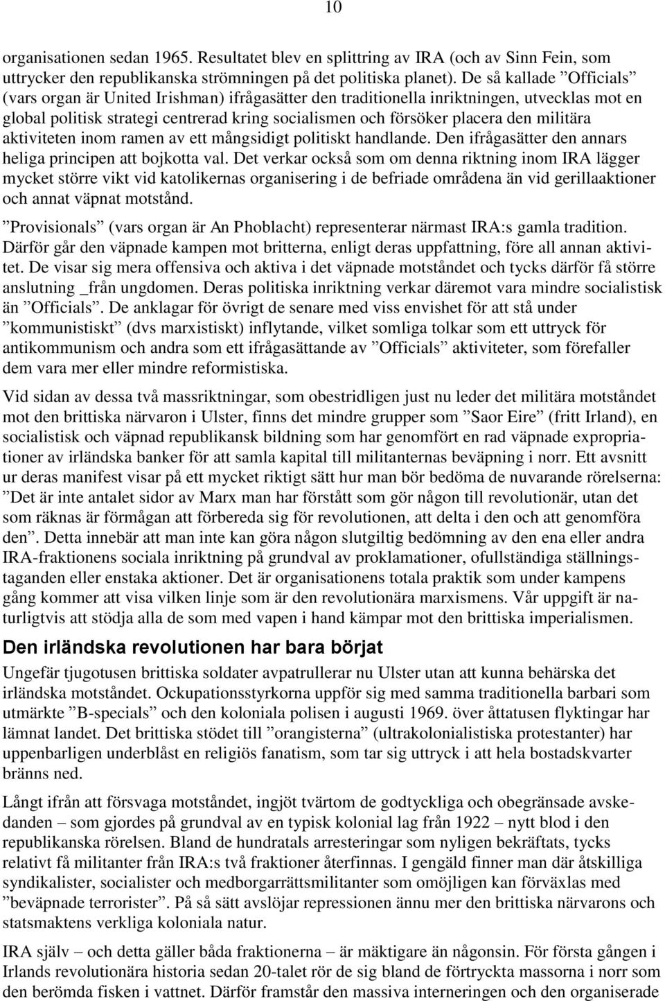 militära aktiviteten inom ramen av ett mångsidigt politiskt handlande. Den ifrågasätter den annars heliga principen att bojkotta val.