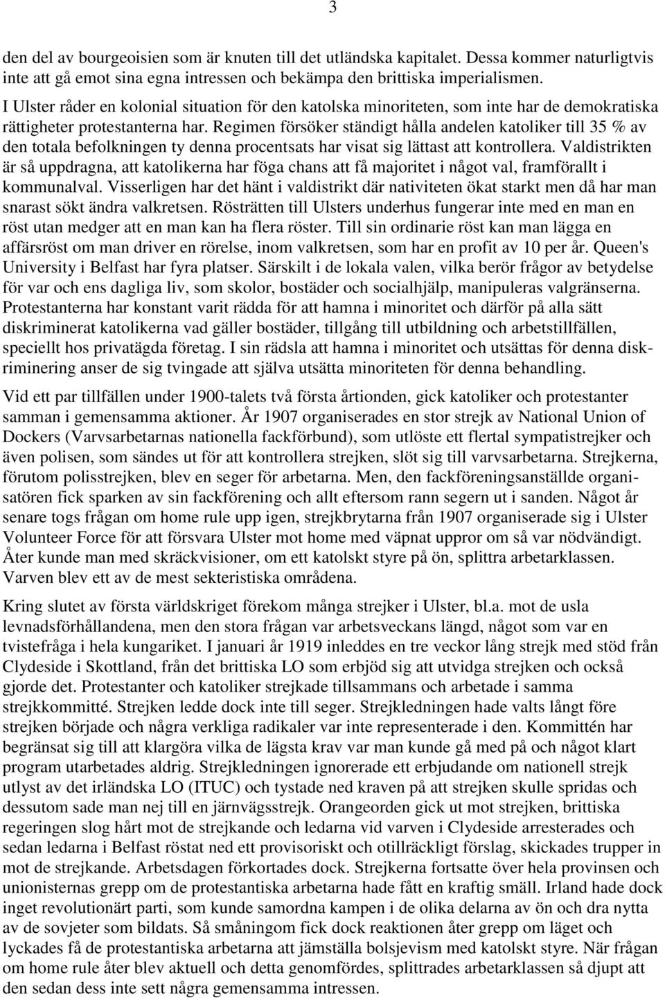 Regimen försöker ständigt hålla andelen katoliker till 35 % av den totala befolkningen ty denna procentsats har visat sig lättast att kontrollera.