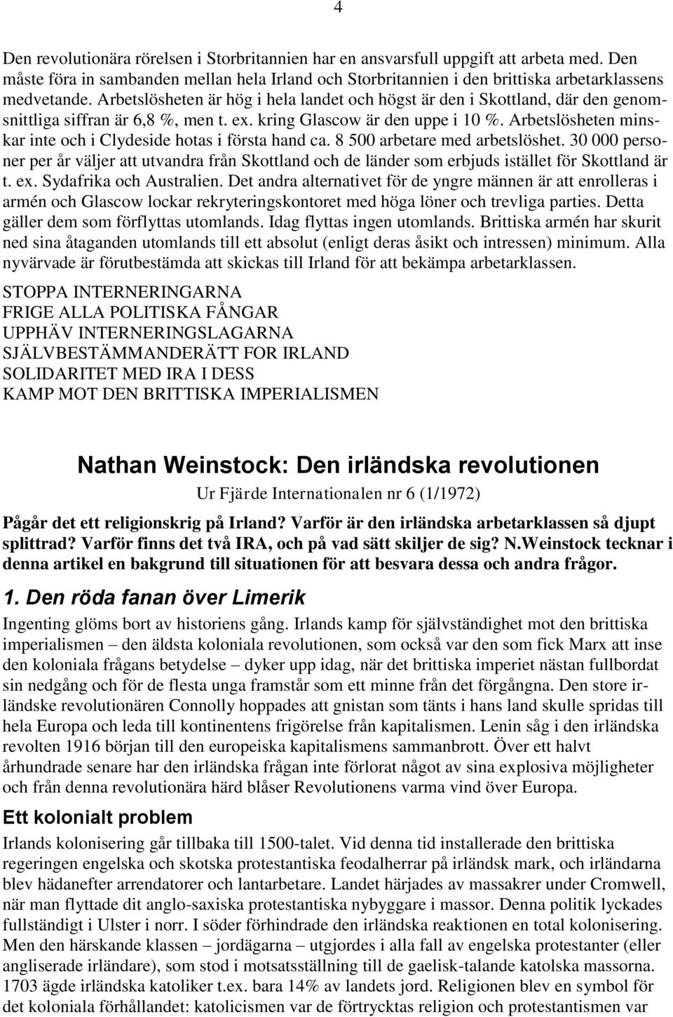 Arbetslösheten minskar inte och i Clydeside hotas i första hand ca. 8 500 arbetare med arbetslöshet.