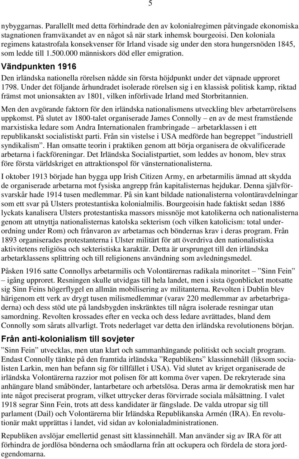 Vändpunkten 1916 Den irländska nationella rörelsen nådde sin första höjdpunkt under det väpnade upproret 1798.