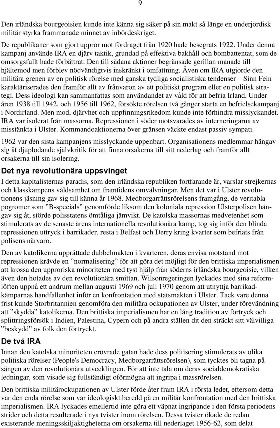 Under denna kampanj använde IRA en djärv taktik, grundad på effektiva bakhåll och bombattentat, som de omsorgsfullt hade förbättrat.