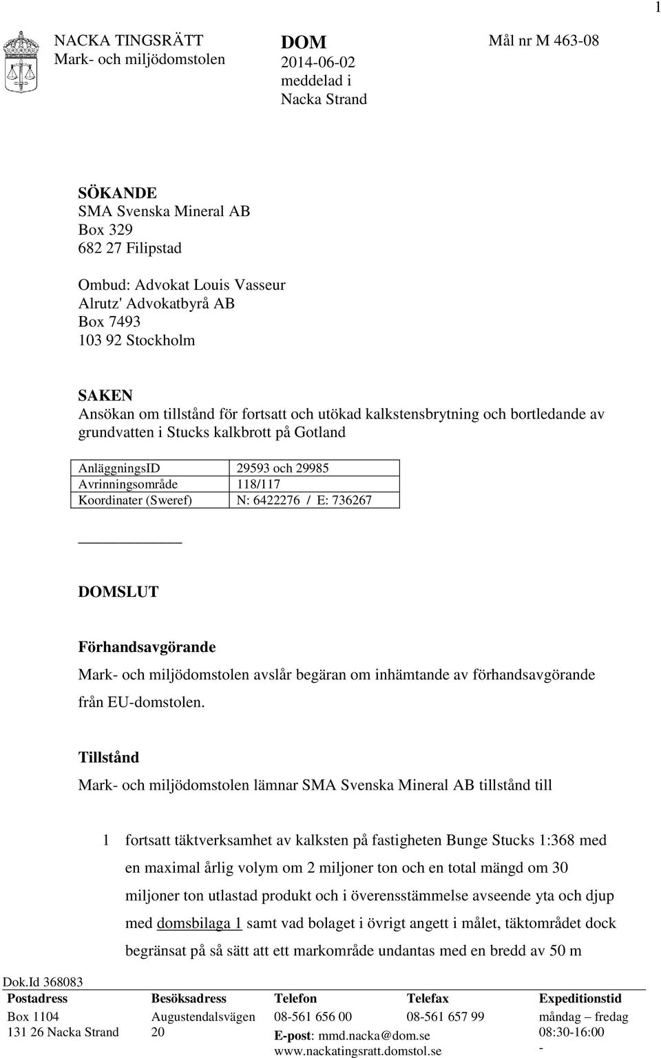 29985 Avrinningsområde 118/117 Koordinater (Sweref) N: 6422276 / E: 736267 DOMSLUT Förhandsavgörande Mark- och miljödomstolen avslår begäran om inhämtande av förhandsavgörande från EU-domstolen.