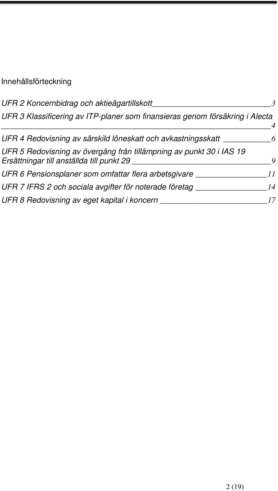 från tillämpning av punkt 30 i IAS 19 Ersättningar till anställda till punkt 29 9 UFR 6 Pensionsplaner som omfattar flera