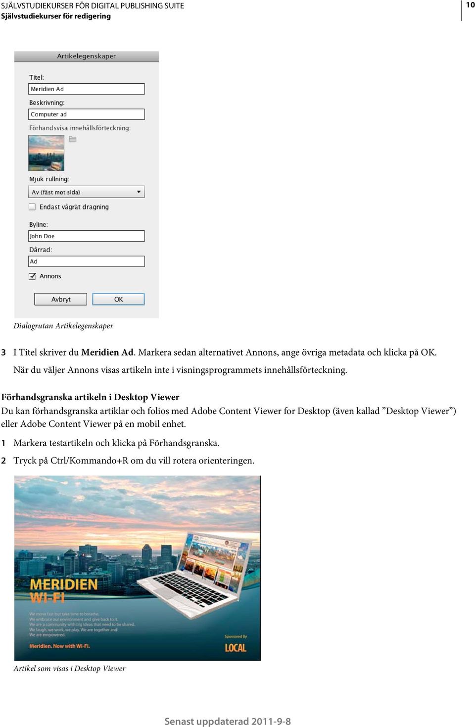 Förhandsgranska artikeln i Desktop Viewer Du kan förhandsgranska artiklar och folios med Adobe Content Viewer for Desktop (även kallad Desktop