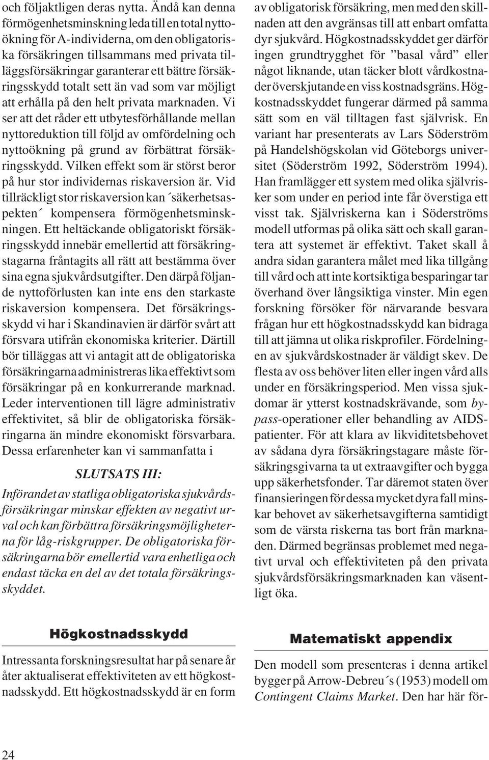 möjlgt att erhålla på den helt prvata marknaden. V er att det råder ett utbyteörhållande mellan nyttoredukton tll öljd av omördelnng och nyttoöknng på grund av örbättrat öräkrngkydd.