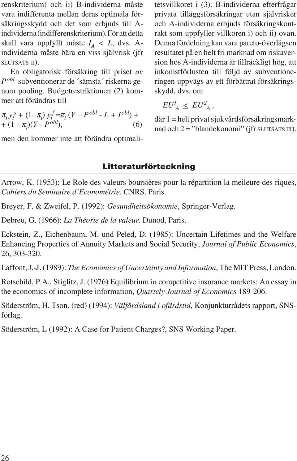 Budgetretrktonen (2) kommer att örändra tll π y + (1 π ) y =π (Y P obl - L + I obl ) + + (1 - π )(Y - P obl ), (6) men den kommer nte att örändra optmaltetvllkoret (3).