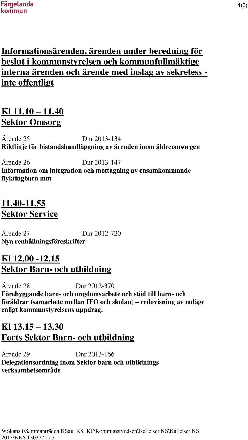 mm 11.40-11.55 Sektor Service Ärende 27 Dnr 2012-720 Nya renhållningsföreskrifter Kl 12.00-12.