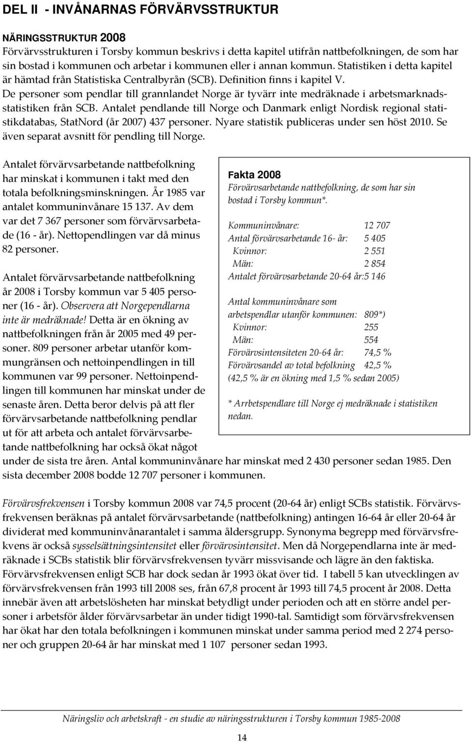 De personer som pendlar till grannlandet Norge är tyvärr inte medräknade i arbetsmarknadsstatistiken från SCB.