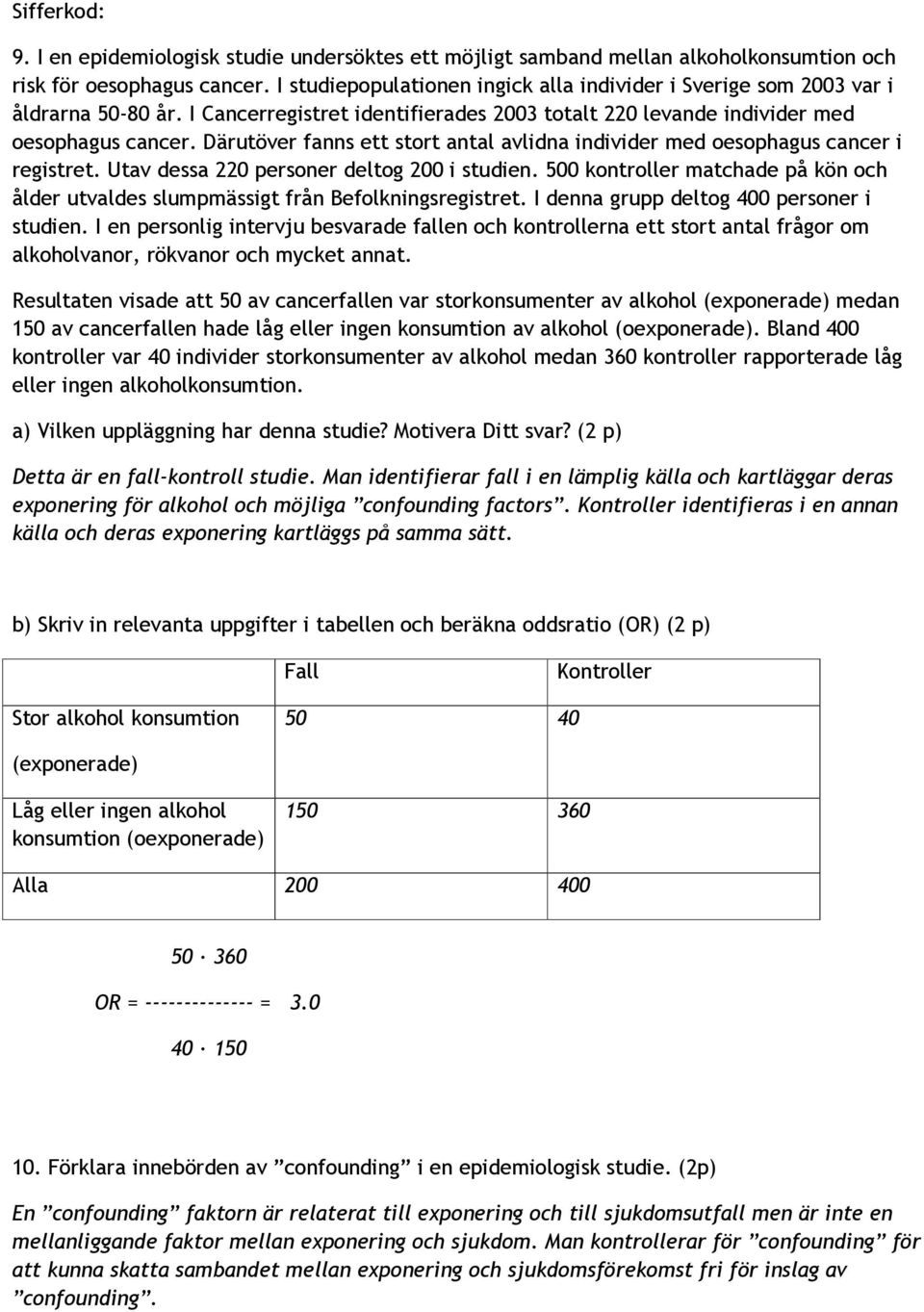 Därutöver fanns ett stort antal avlidna individer med oesophagus cancer i registret. Utav dessa 220 personer deltog 200 i studien.