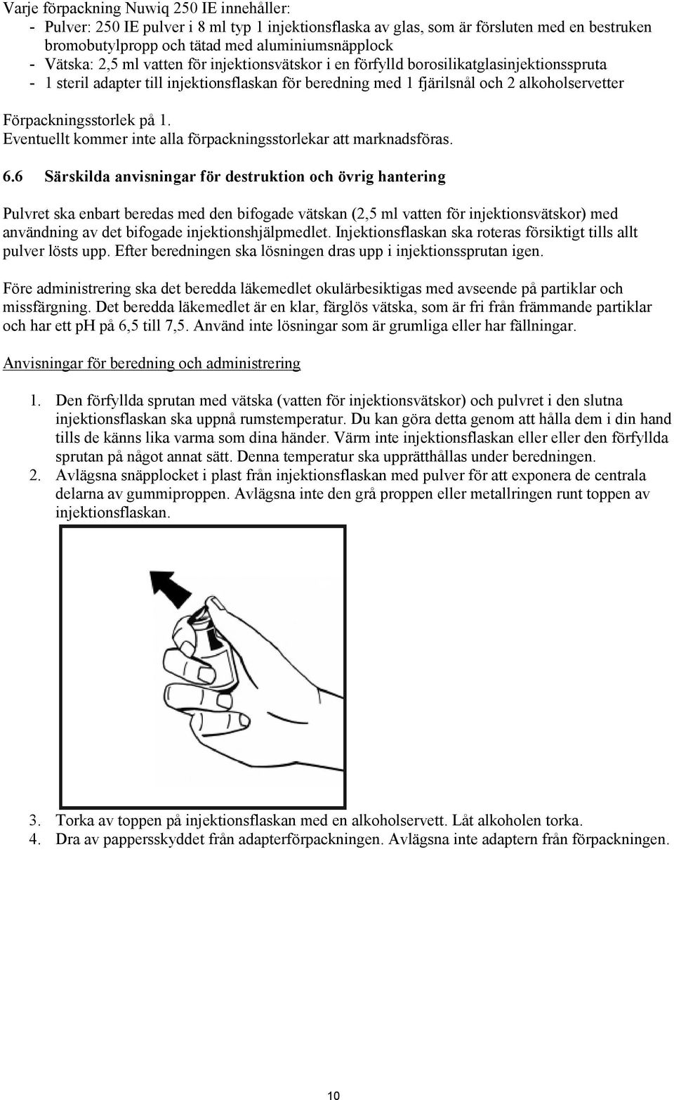 på 1. Eventuellt kommer inte alla förpackningsstorlekar att marknadsföras. 6.