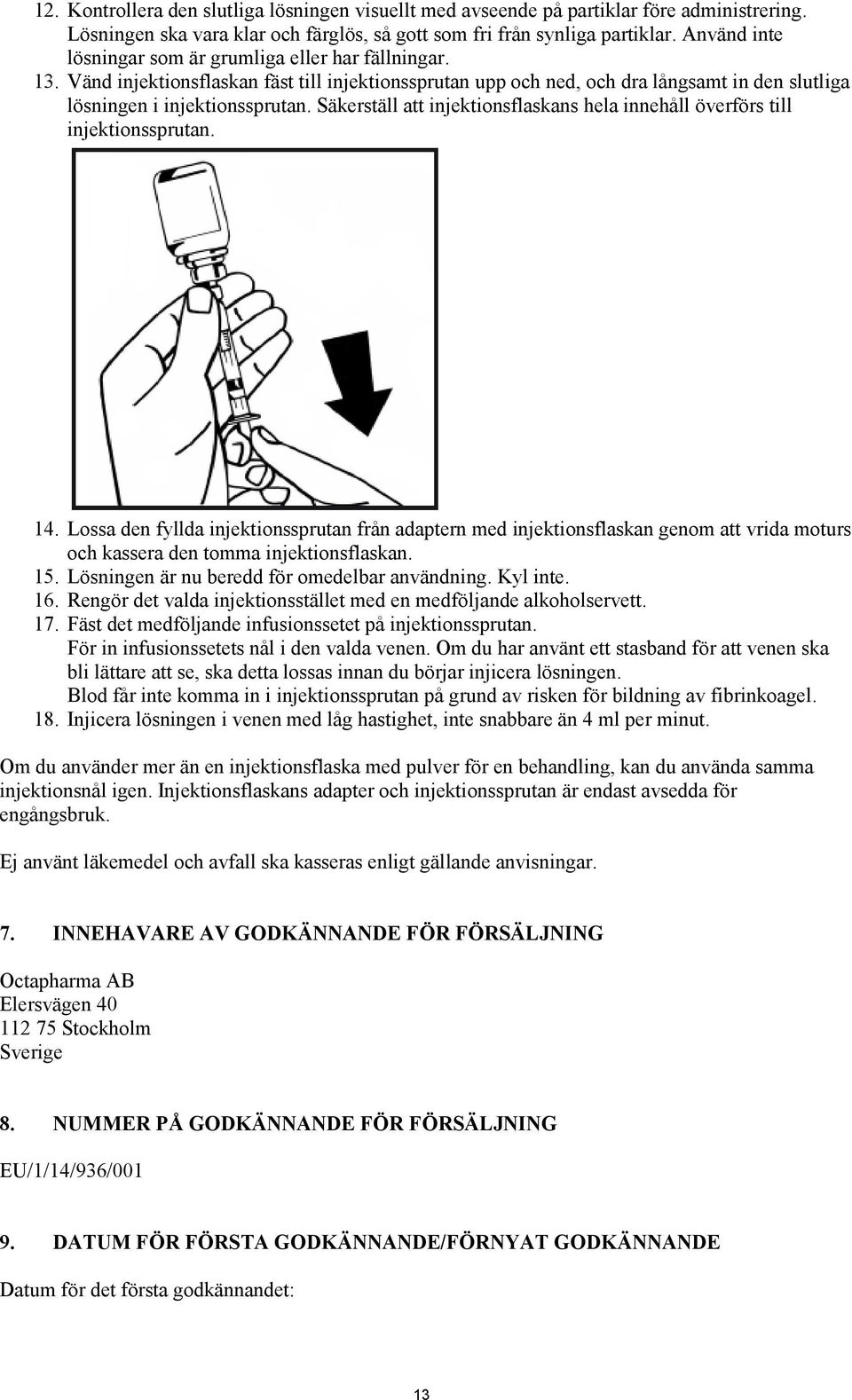 Säkerställ att injektionsflaskans hela innehåll överförs till injektionssprutan. 14.