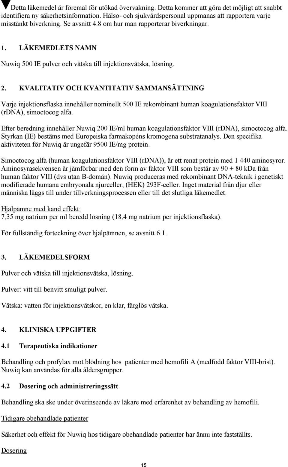 LÄKEMEDLETS NAMN Nuwiq 500 IE pulver och vätska till injektionsvätska, lösning. 2.