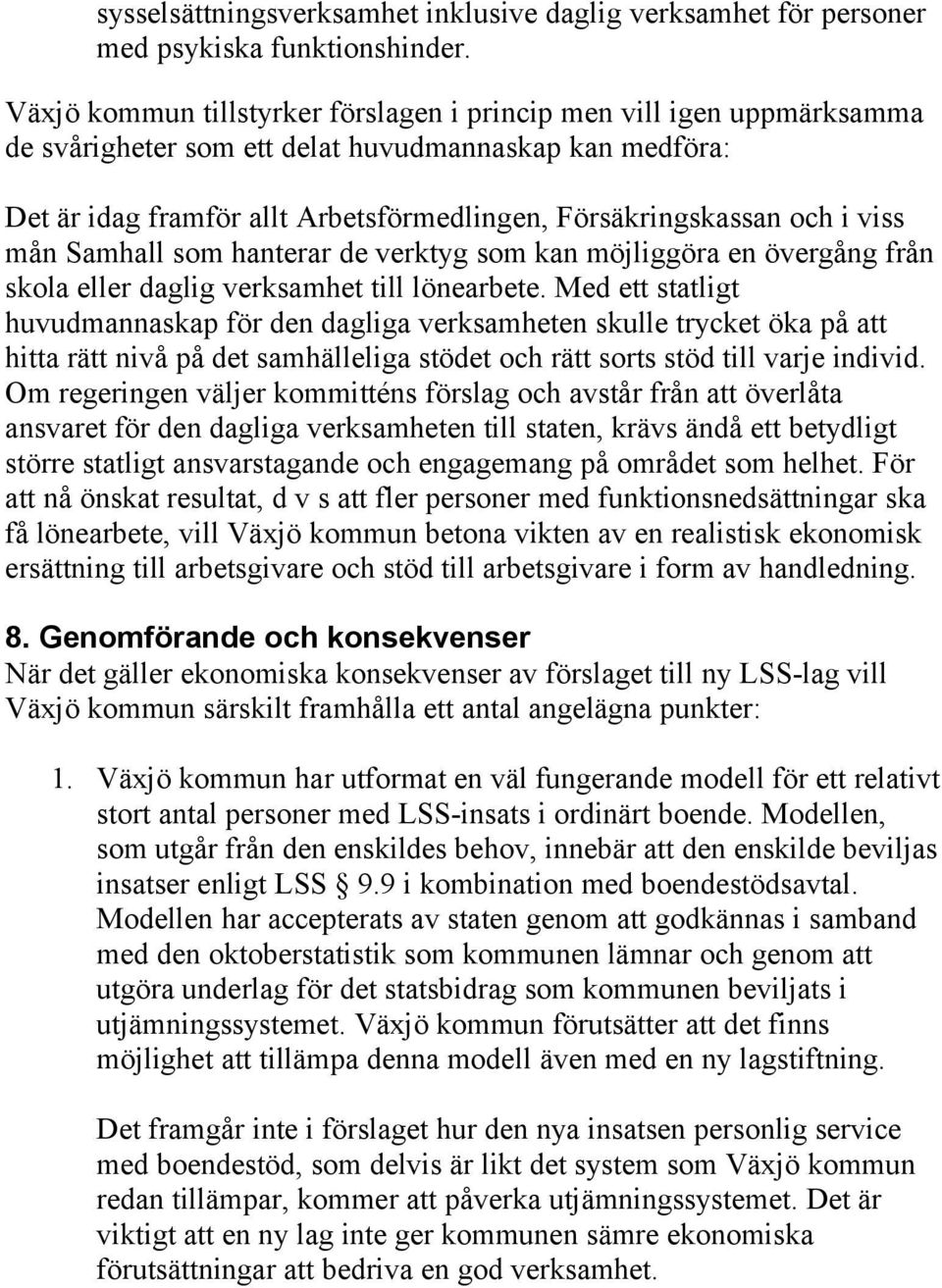 viss mån Samhall som hanterar de verktyg som kan möjliggöra en övergång från skola eller daglig verksamhet till lönearbete.