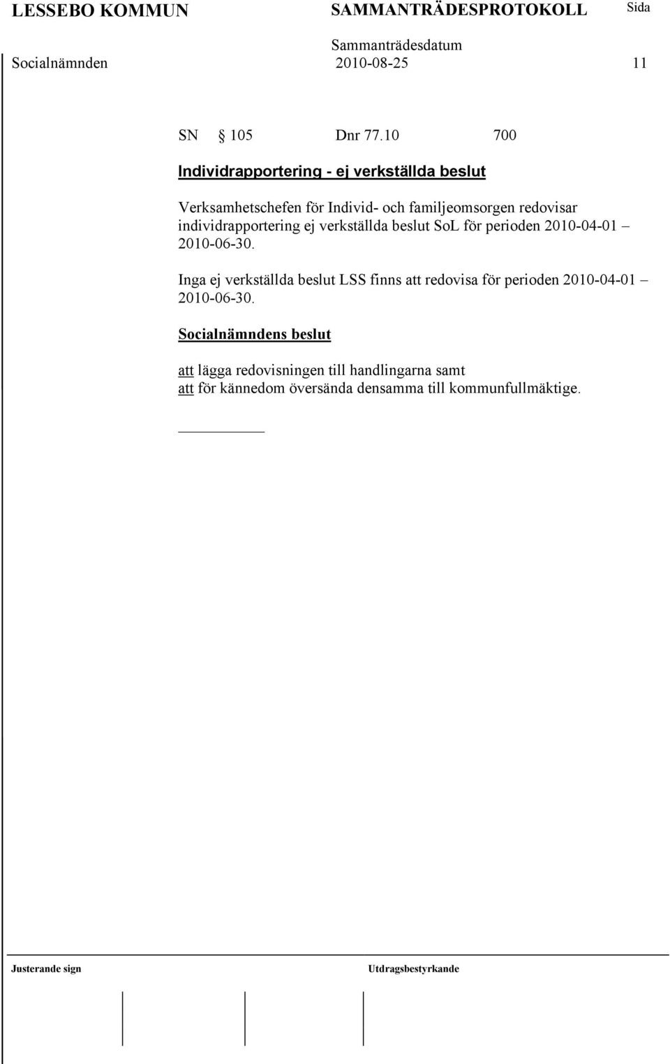 redovisar individrapportering ej verkställda beslut SoL för perioden 2010-04-01 2010-06-30.