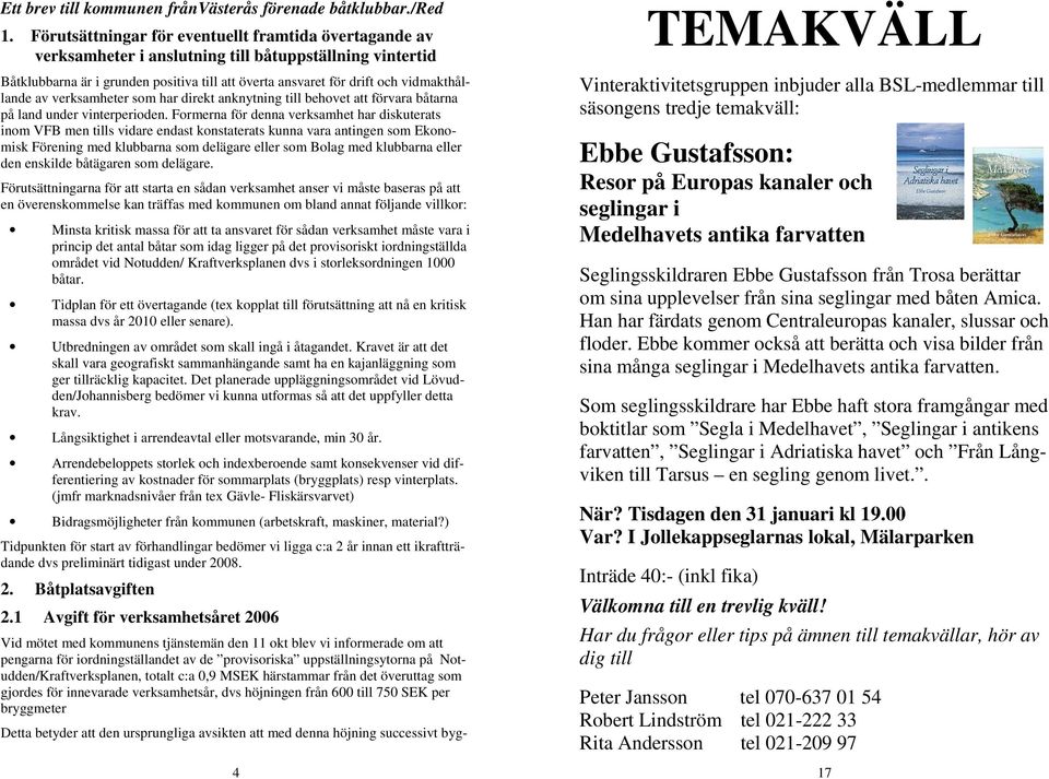 vidmakthållande av verksamheter som har direkt anknytning till behovet att förvara båtarna på land under vinterperioden.