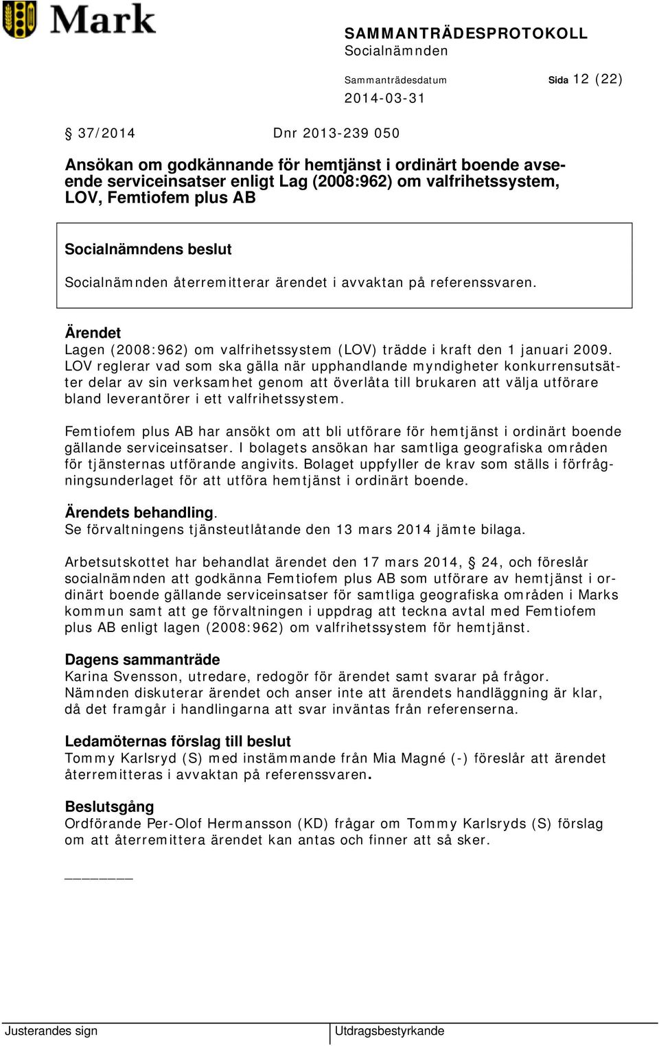 LOV reglerar vad som ska gälla när upphandlande myndigheter konkurrensutsätter delar av sin verksamhet genom att överlåta till brukaren att välja utförare bland leverantörer i ett valfrihetssystem.