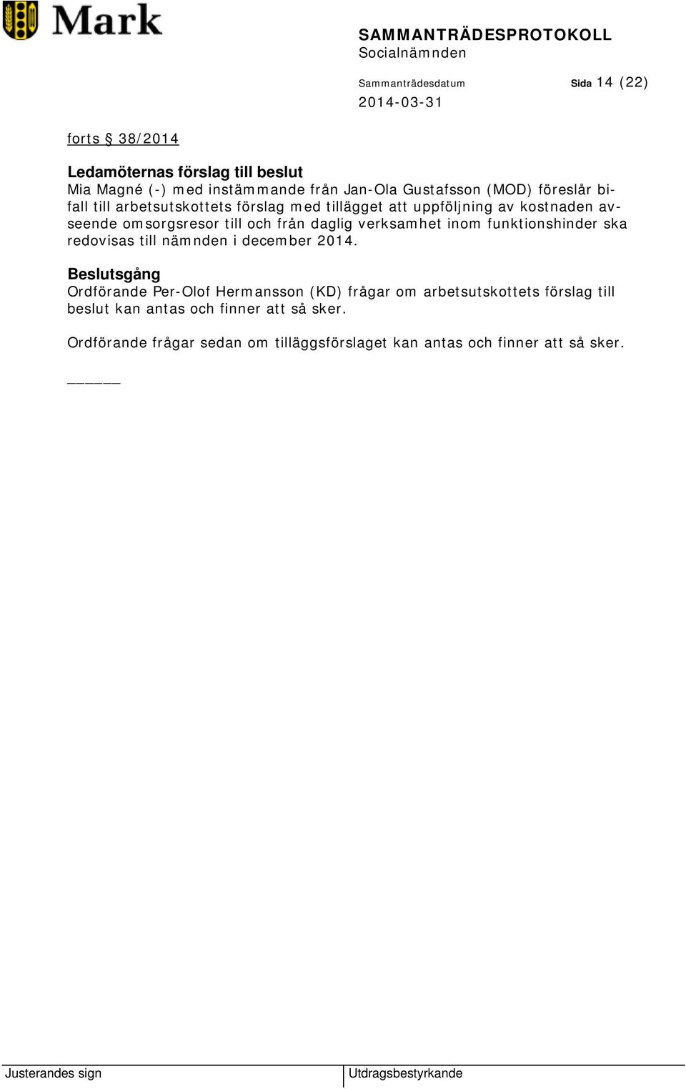 daglig verksamhet inom funktionshinder ska redovisas till nämnden i december 2014.