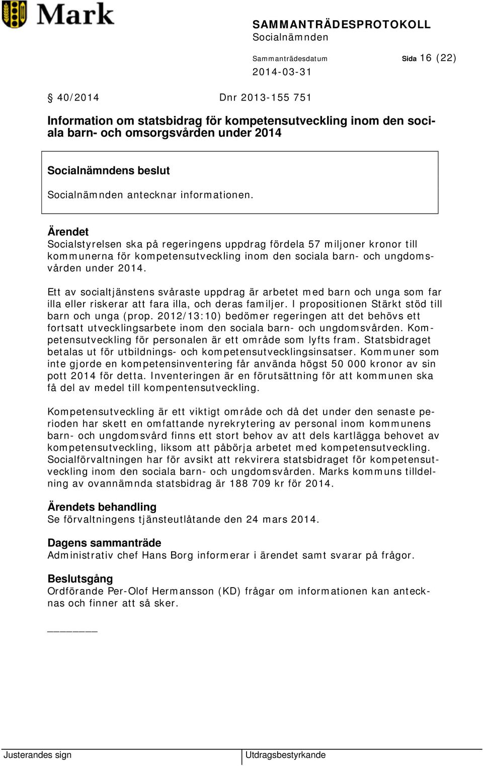 Ett av socialtjänstens svåraste uppdrag är arbetet med barn och unga som far illa eller riskerar att fara illa, och deras familjer. I propositionen Stärkt stöd till barn och unga (prop.